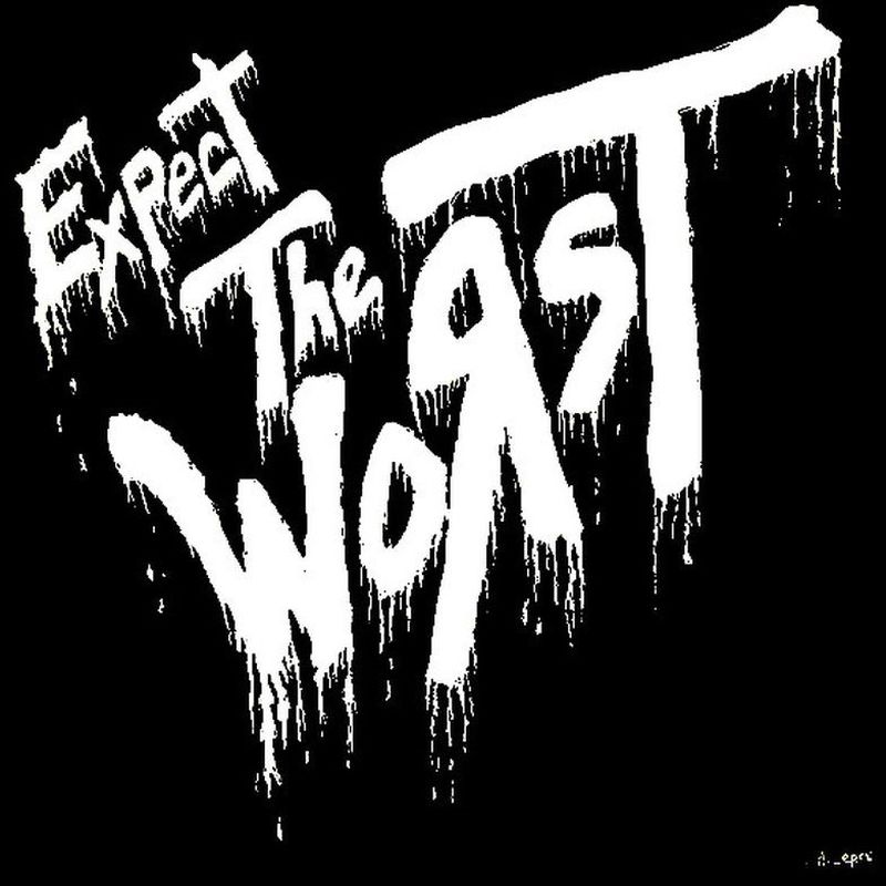 Expect The Worst